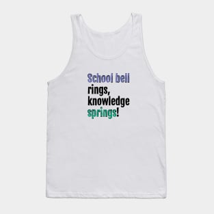 School bell rings, knowledge springs! Tank Top